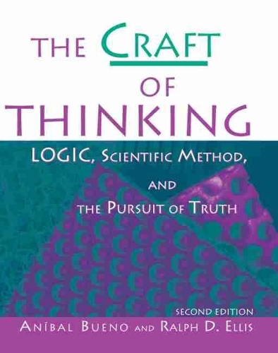 Паперова книга «The Craft of Thinking: Logic, Scientific Method and the Pursuit of Truth», авторів Анібал Буено, Ральф Д. Елліс - фото №1