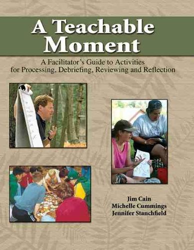 Бумажная книга «A Teachable Moment: A Facilitator's Guide to Activities for Processing, Debriefing, Reviewing and Reflection», авторов Джеймс Кейн, Мишель Каммингс - фото №1
