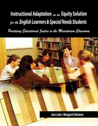 Бумажная книга «Instructional Adaptation as an Equity Solution for the English Learners and Special Needs Students: Practicing Educational Justice in the Mainstream Classroom», авторов Хосе Лалас, Маргарет Соломон - фото №1