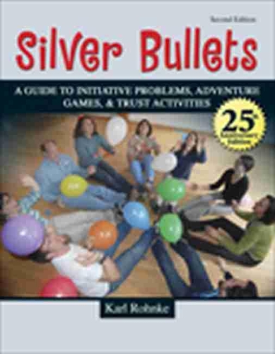 Бумажная книга «SILVER BULLETS: A REVISED GUIDE TO INITIATIVE PROBLEMS, ADVENTURE GAMES, AND TRUST ACTIVITIES: A Revised Guide to Initiative Problems, Adventure Games, and Trust Activities», автор Project Adventure - фото №1