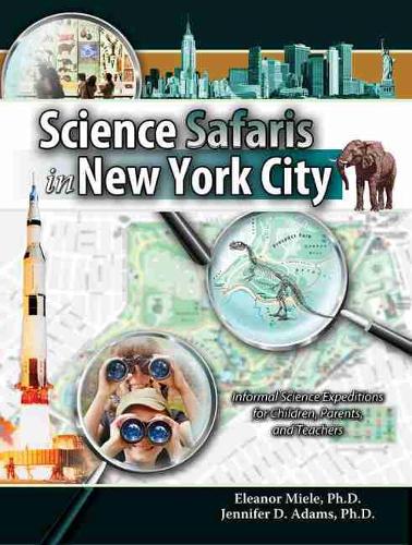 Бумажная книга «Science Safaris in New York City: Informal Science Expeditions for Children, Parents, and Teacher», авторов Элеонора Миле, Дженнифер Адамс - фото №1
