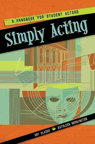 Бумажная книга «Simply Acting: A Handbook for Beginning Actors», авторов Эми Глейзер, Кэтлин Нормингтон - фото №1
