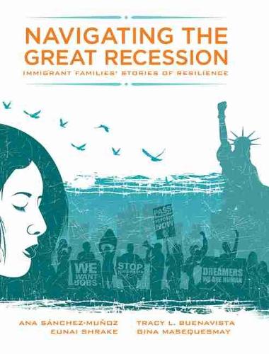 Бумажная книга «Navigating the Great Recession: Immigrant Families' Stories of Resilience», авторов Юнай Шрейк, Джина Масекесмей - фото №1