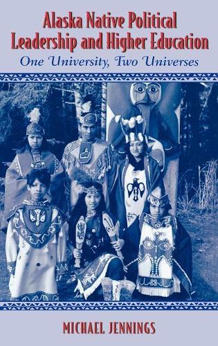Бумажная книга «Alaska Native Political Leadership and Higher Education: One University, Two Universes», автор Майкл Л. Дженнингс - фото №1
