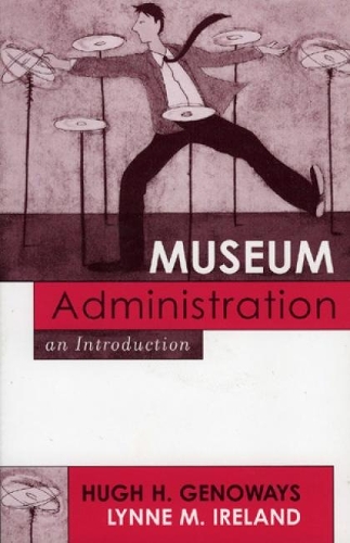 Паперова книга «Museum Administration: An Introduction», авторів Г'ю Х. Дженовейз, Лінн М. Айрленд - фото №1