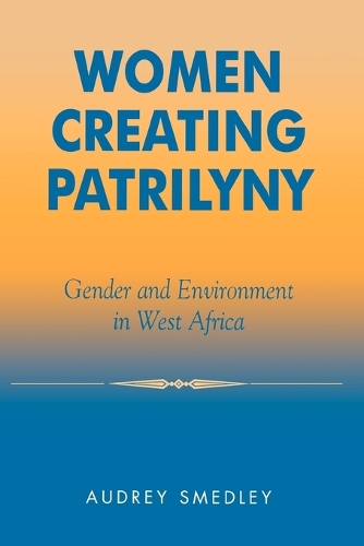 Паперова книга «Women Creating Patrilyny: Gender and Environment in West Africa», автор Одрі Смедлі - фото №1