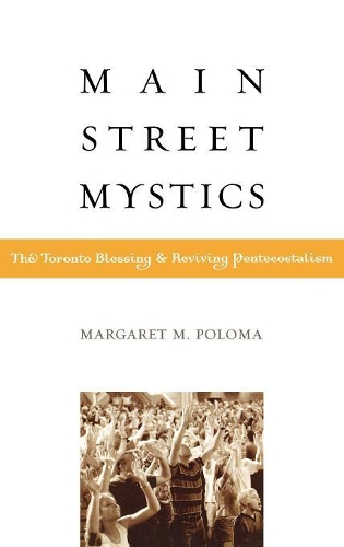 Бумажная книга «Main Street Mystics: The Toronto Blessing and Reviving Pentecostalism», автор Маргарет Полома - фото №1