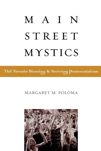 Бумажная книга «Main Street Mystics: The Toronto Blessing and Reviving Pentecostalism», автор Маргарет Полома - фото №1