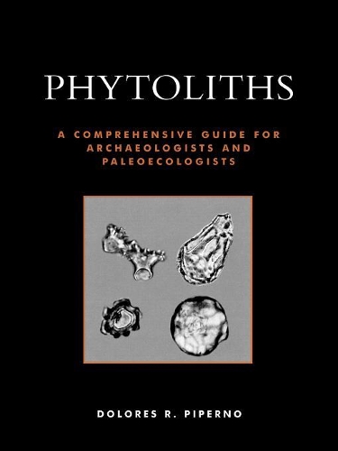 Бумажная книга «Phytoliths: A Comprehensive Guide for Archaeologists and Paleoecologists», автор Долорес Р. Пиперно - фото №1