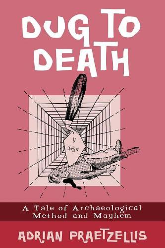 Паперова книга «Dug to Death: A Tale of Archaeological Method and Mayhem», автор Адріан Працелліс - фото №1