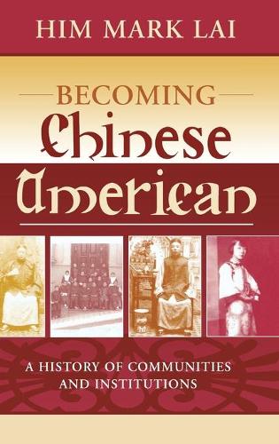 Бумажная книга «Becoming Chinese American: A History of Communities and Institutions», автор Хим Марк Лай - фото №1