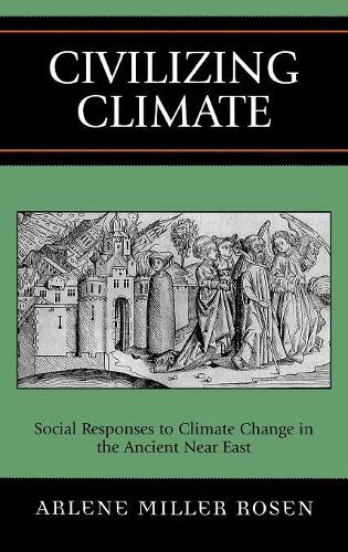 Паперова книга «Civilizing Climate: Social Responses to Climate Change in the Ancient Near East», автор Арлін Міллер Розен - фото №1