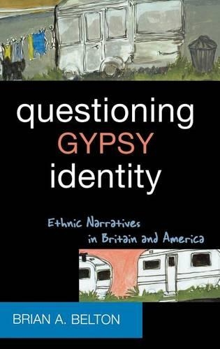 Бумажная книга «Questioning Gypsy Identity: Ethnic Narratives in Britain and America», автор Брайан А. Белтон - фото №1