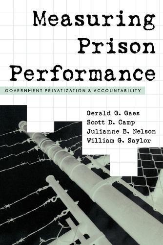 Бумажная книга «Measuring Prison Performance: Government Privatization and Accountability», авторов Джеральд Г. Гейс, Джулиана Б. Нельсон, Скотт Д. Кэмп, Уильям Г. Сейлор - фото №1