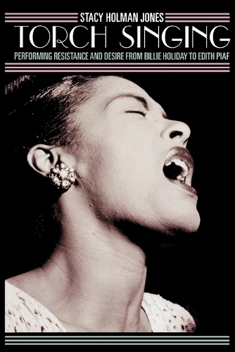 Бумажная книга «Torch Singing: Performing Resistance and Desire from Billie Holiday to Edith Piaf», автор Стейси Холман Джонс - фото №1