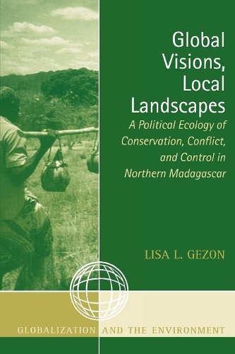 Бумажная книга «Global Visions, Local Landscapes: A Political Ecology of Conservation, Conflict, and Control in Northern Madagascar», автор Лиза Л. Гезон - фото №1