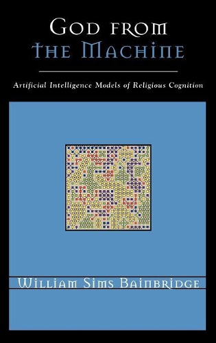 Бумажная книга «God from the Machine: Artificial Intelligence Models of Religious Cognition», автор Уильям Симс Бейнбридж - фото №1