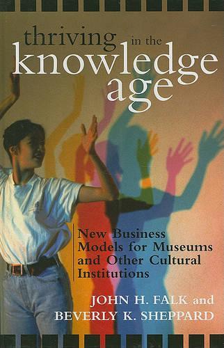Бумажная книга «Thriving in the Knowledge Age: New Business Models for Museums and Other Cultural Institutions», авторов Беверли К. Шеппард, Джон Х. Фолк - фото №1