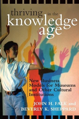 Бумажная книга «Thriving in the Knowledge Age: New Business Models for Museums and Other Cultural Institutions», авторов Беверли К. Шеппард, Джон Х. Фолк - фото №1