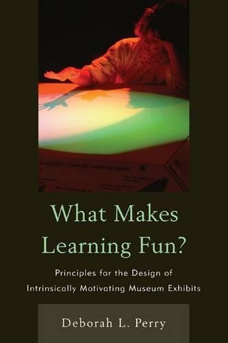 Бумажная книга «What Makes Learning Fun?: Principles for the Design of Intrinsically Motivating Museum Exhibits», автор Дебора Л. Перри - фото №1