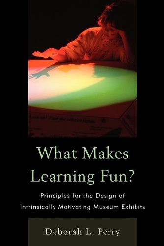 Бумажная книга «What Makes Learning Fun?: Principles for the Design of Intrinsically Motivating Museum Exhibits», автор Дебора Л. Перри - фото №1