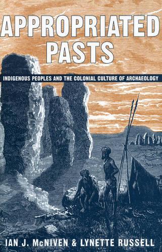 Паперова книга «Appropriated Pasts: Indigenous Peoples and the Colonial Culture of Archaeology», авторів Ієн Дж. МакНівен, Лінетт Рассел - фото №1
