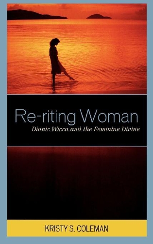 Паперова книга «Re-riting Woman: Dianic Wicca and the Feminine Divine», автор Крісті С. Коулман - фото №1