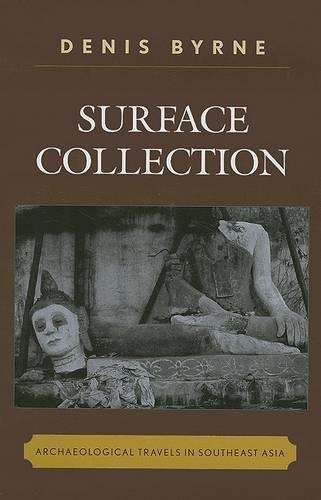 Бумажная книга «Surface Collection: Archaeological Travels in Southeast Asia», автор Денис Бирн - фото №1