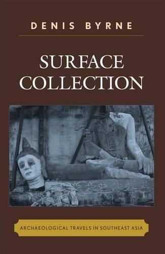 Бумажная книга «Surface Collection: Archaeological Travels in Southeast Asia», автор Денис Бирн - фото №1