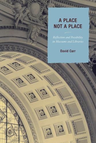 Бумажная книга «A Place Not a Place: Reflection and Possibility in Museums and Libraries», автор Дэвид Карр - фото №1