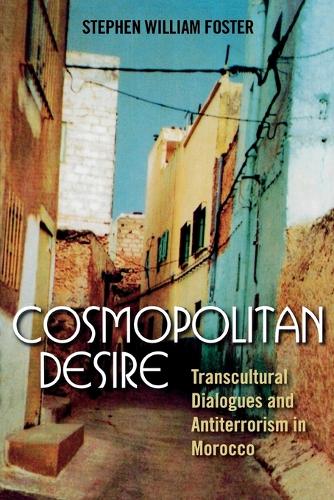 Паперова книга «Cosmopolitan Desire: Transcultural Dialogues and Antiterrorism in Morocco», автор Стівен Вільям Фостер - фото №1