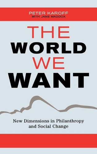 Бумажная книга «The World We Want: New Dimensions in Philanthropy and Social Change», авторов Джейн Мэддокс, Питер Карофф - фото №1