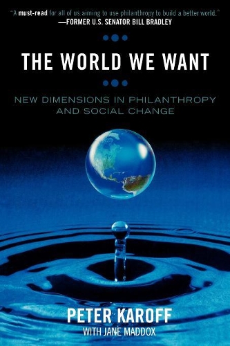 Бумажная книга «The World We Want: New Dimensions in Philanthropy and Social Change», авторов Джейн Мэддокс, Питер Карофф - фото №1