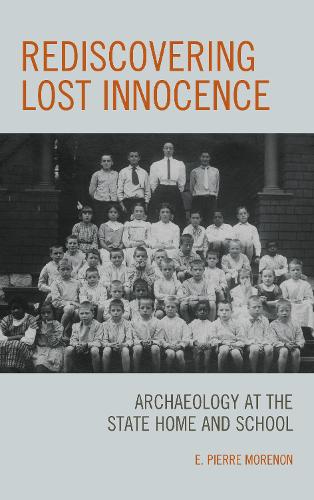 Паперова книга «Rediscovering Lost Innocence: Archaeology at the State Home and School», автор Е. П'єр Мореннон - фото №1