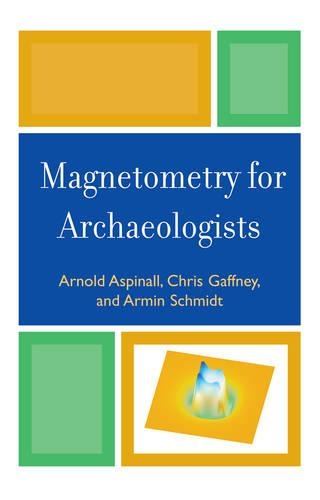 Бумажная книга «Magnetometry for Archaeologists», авторов Армин Шмидт, Арнольд Аспиналл, Крис Гаффни - фото №1