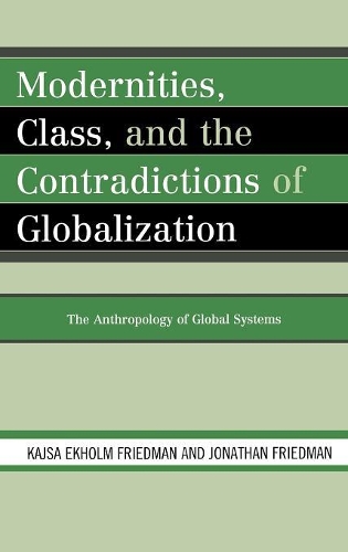 Бумажная книга «Modernities, Class, and the Contradictions of Globalization: The Anthropology of Global Systems», авторов Джонатан Фридман, Кайса Экхольм Фридман - фото №1