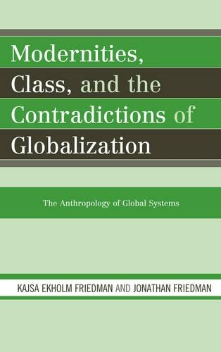 Бумажная книга «Modernities, Class, and the Contradictions of Globalization: The Anthropology of Global Systems», авторов Джонатан Фридман, Кайса Экхольм Фридман - фото №1