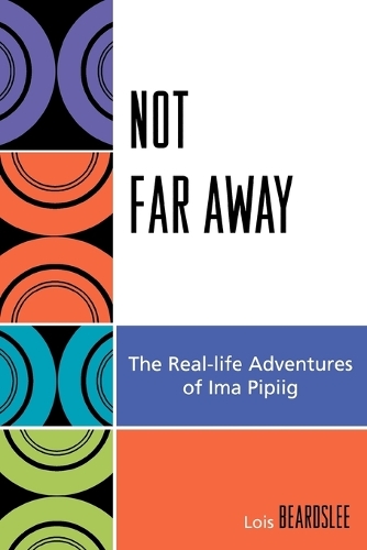 Паперова книга «Not Far Away: The Real-life Adventures of Ima Pipiig», автор Стів Бірд - фото №1