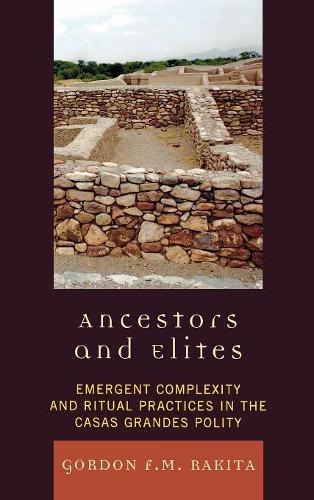 Паперова книга «Ancestors and Elites: Emergent Complexity and Ritual Practices in the Casas Grandes Polity», автор Гордон Ф. М. Ракіта - фото №1