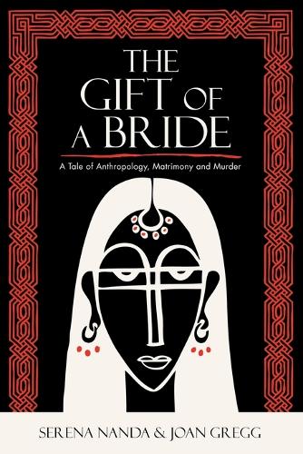 Бумажная книга «The Gift of a Bride: A Tale of Anthropology, Matrimony and Murder», авторов Джоан Грегг, Серена Нанда - фото №1