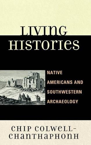 Бумажная книга «Living Histories: Native Americans and Southwestern Archaeology», автор Чип Колвелл-Чантхафонх - фото №1