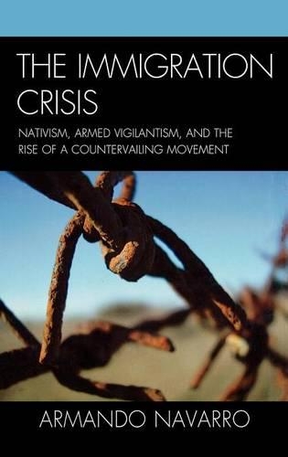 Паперова книга «The Immigration Crisis: Nativism, Armed Vigilantism, and the Rise of a Countervailing Movement», автор Армандо Наварро - фото №1