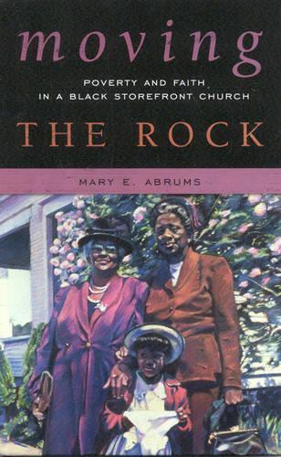 Бумажная книга «Moving the Rock: Poverty and Faith in a Black Storefront Church», автор Мэри Э. Абрамс - фото №1