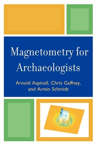 Паперова книга «Magnetometry for Archaeologists», авторів Армін Шмідт, Арнольд Аспіналл, Крис Гаффни - фото №1