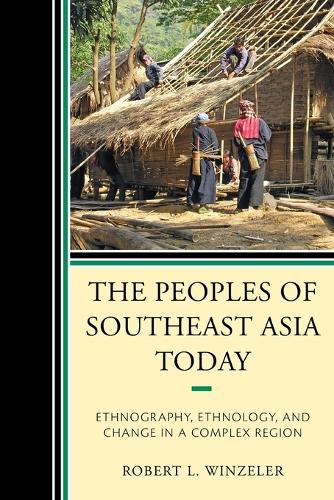 Бумажная книга «The Peoples of Southeast Asia Today: Ethnography, Ethnology, and Change in a Complex Region», автор Роберт Л. Винцелер - фото №1