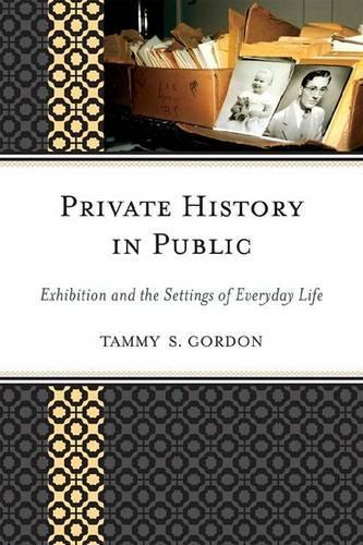 Бумажная книга «Private History in Public: Exhibition and the Settings of Everyday Life», автор Тэмми С. Гордон - фото №1