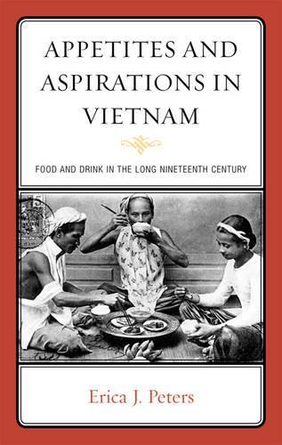 Бумажная книга «Appetites and Aspirations in Vietnam: Food and Drink in the Long Nineteenth Century», автор Эрика Дж. Питерс - фото №1
