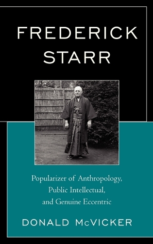 Бумажная книга «Frederick Starr: Popularizer of Anthropology, Public Intellectual, and Genuine Eccentric», автор Дональд Маквикер - фото №1