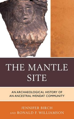 Паперова книга «The Mantle Site: An Archaeological History of an Ancestral Wendat Community», авторів Дженніфер Берч, Рональд Ф. Вільямсон - фото №1