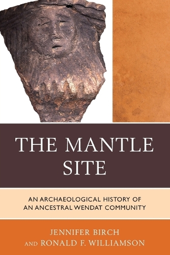 Бумажная книга «The Mantle Site: An Archaeological History of an Ancestral Wendat Community», авторов Дженнифер Берч, Рональд Ф. Уильямсон - фото №1